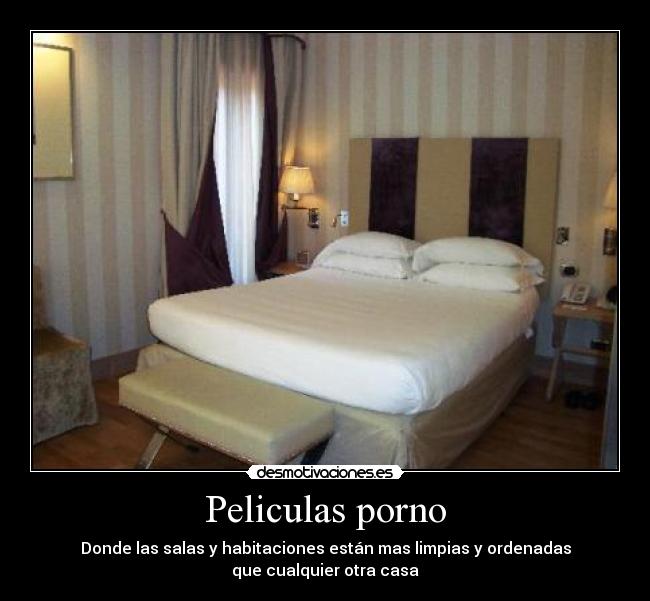 Peliculas porno - Donde las salas y habitaciones están mas limpias y ordenadas
que cualquier otra casa