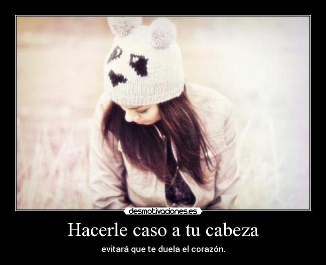 Hacerle caso a tu cabeza -