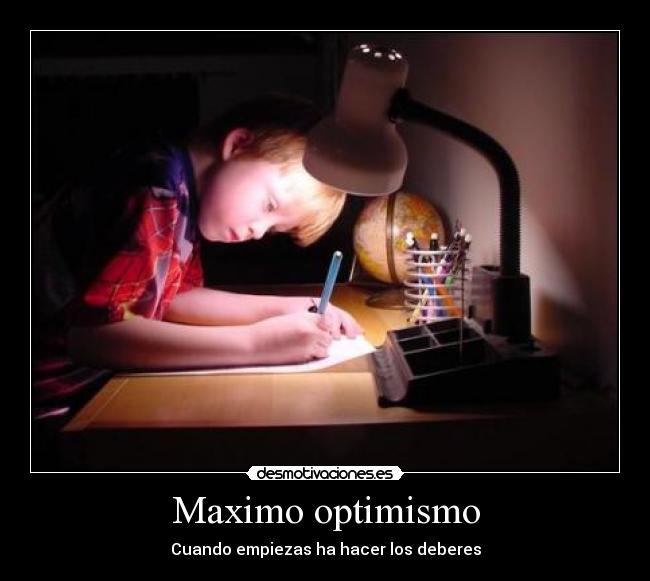 Maximo optimismo - Cuando empiezas ha hacer los deberes
