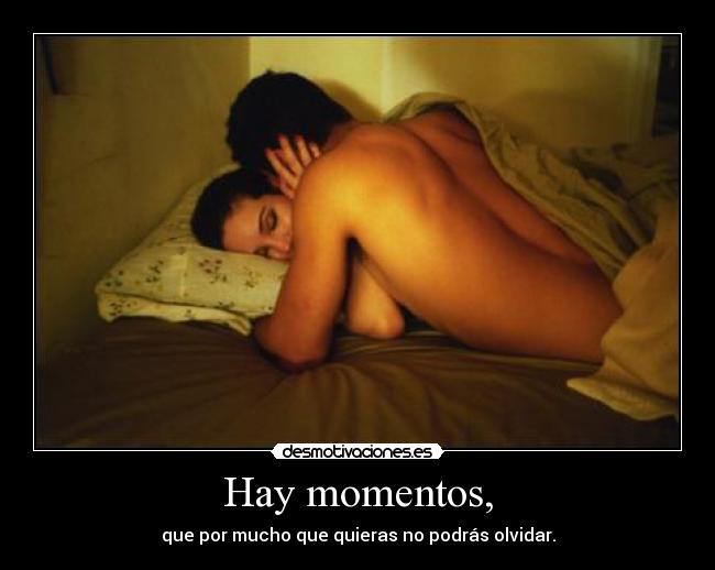 Hay momentos, -