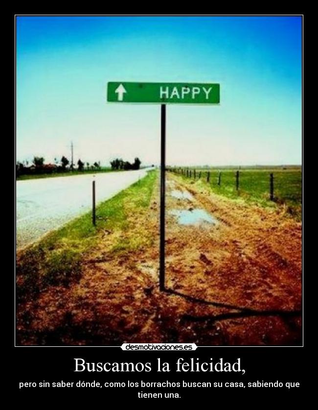 Buscamos la felicidad, -