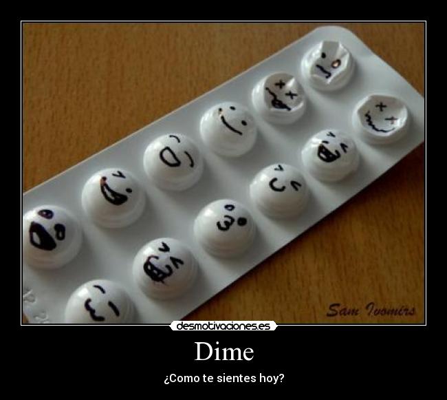 Dime - ¿Como te sientes hoy?