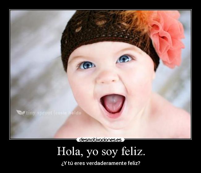 Hola, yo soy feliz. -