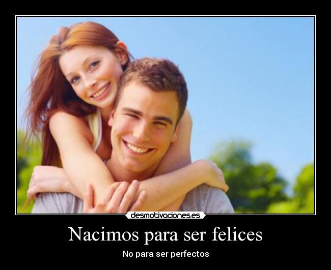 Nacimos para ser felices - No para ser perfectos