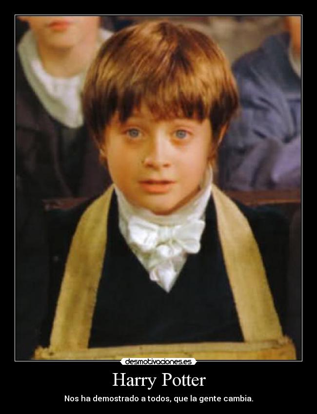 Harry Potter - Nos ha demostrado a todos, que la gente cambia.