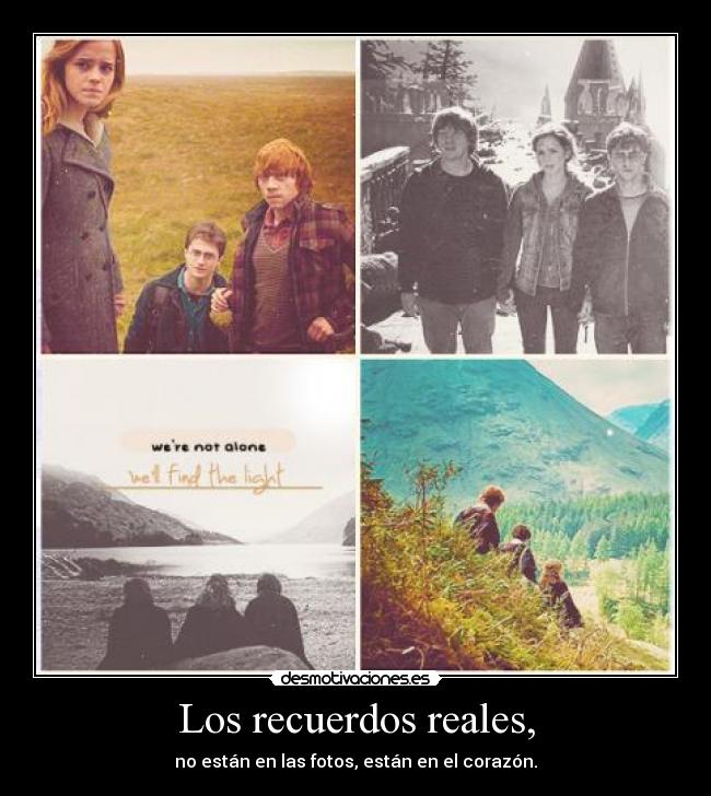 Los recuerdos reales, - no están en las fotos, están en el corazón.