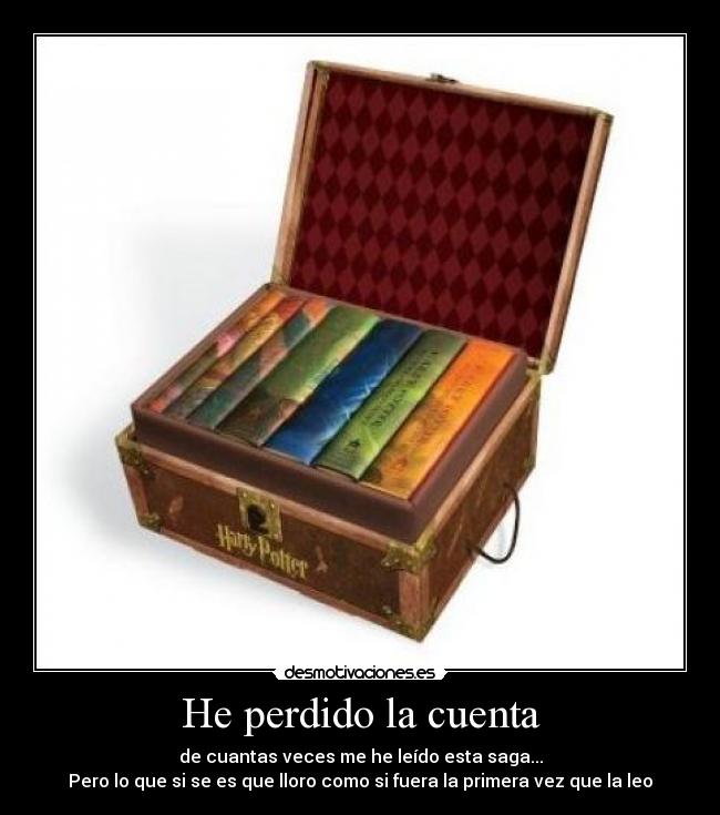 He perdido la cuenta - de cuantas veces me he leído esta saga...
Pero lo que si se es que lloro como si fuera la primera vez que la leo