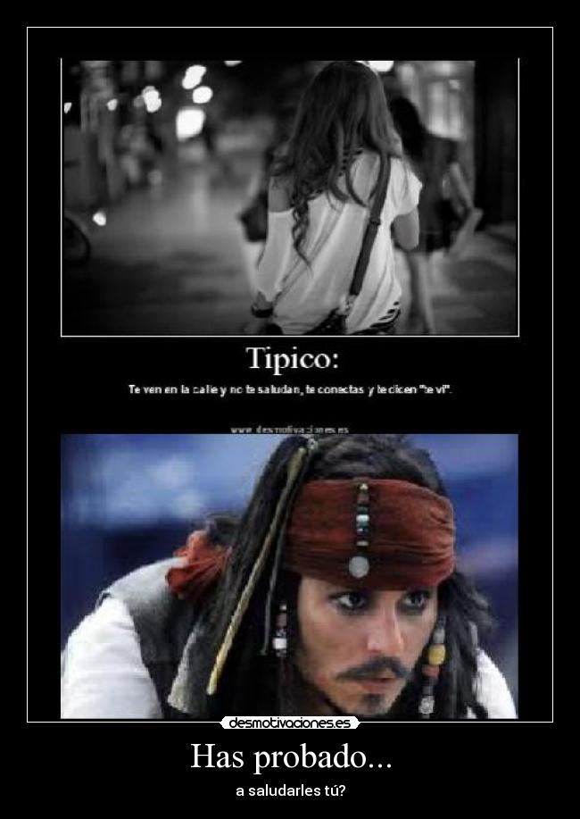 Has probado... - a saludarles tú?