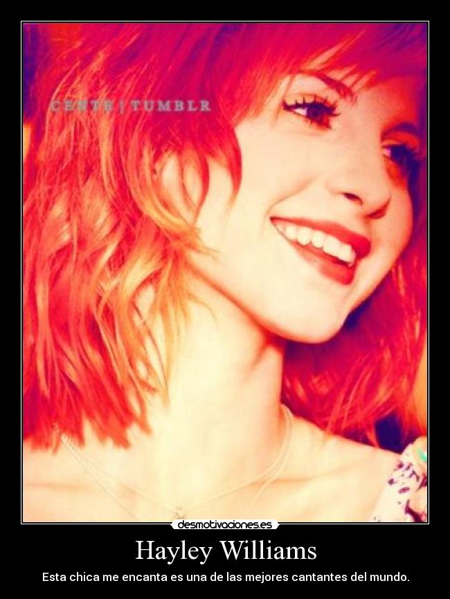 Hayley Williams - Esta chica me encanta es una de las mejores cantantes del mundo.