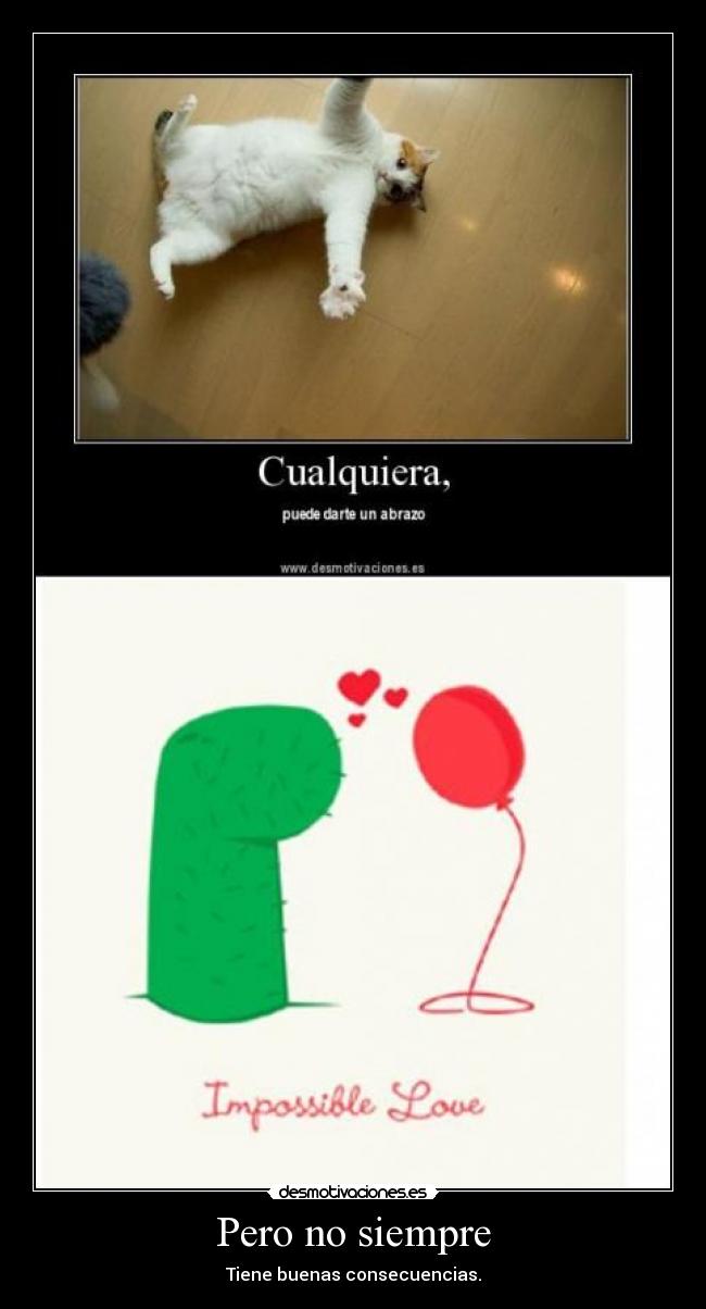 Pero no siempre - Tiene buenas consecuencias.