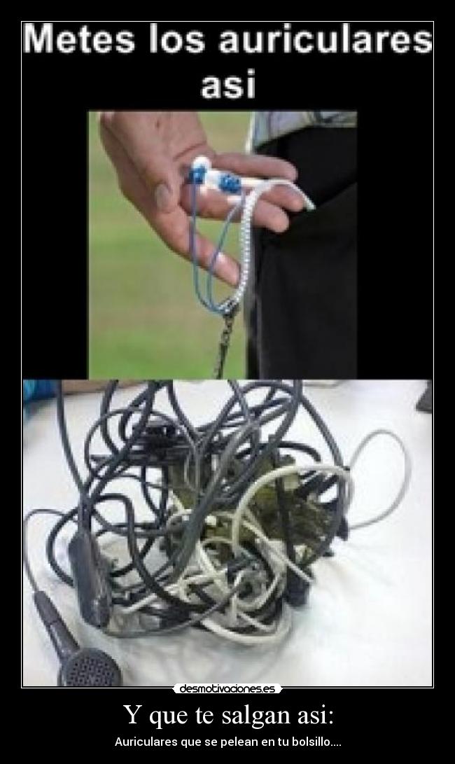 Y que te salgan asi: - Auriculares que se pelean en tu bolsillo....