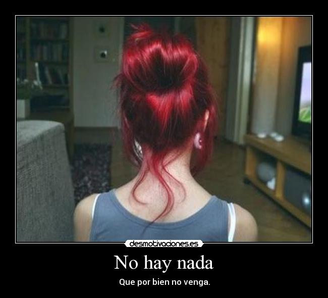 No hay nada - Que por bien no venga.