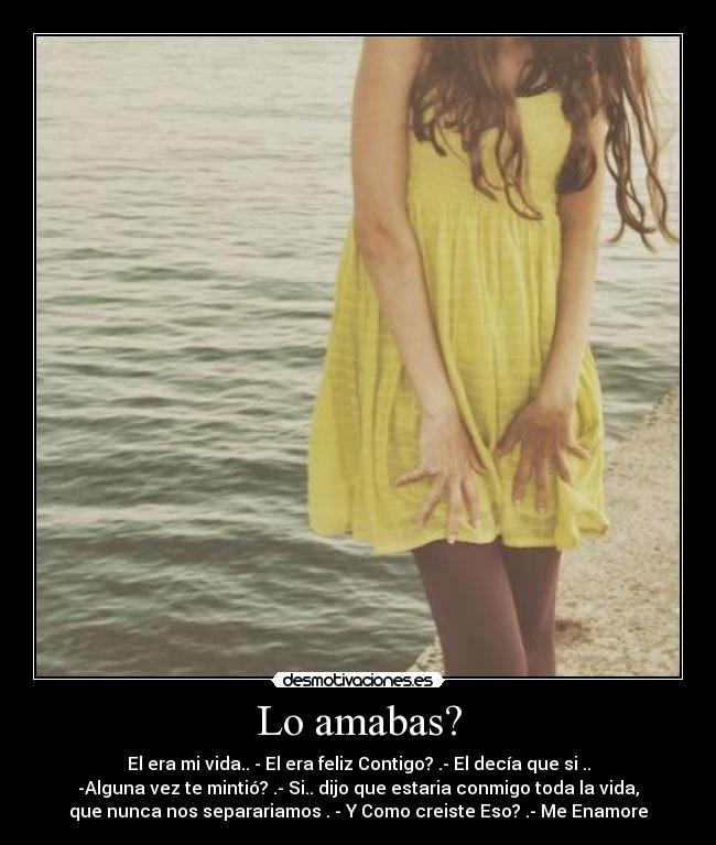 Lo amabas? - El era mi vida.. - El era feliz Contigo? .- El decía que si ..
-Alguna vez te mintió? .- Si.. dijo que estaria conmigo toda la vida,
que nunca nos separariamos . - Y Como creiste Eso? .- Me Enamore