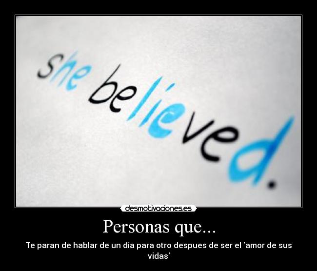 Personas que... - Te paran de hablar de un dia para otro despues de ser el amor de sus vidas