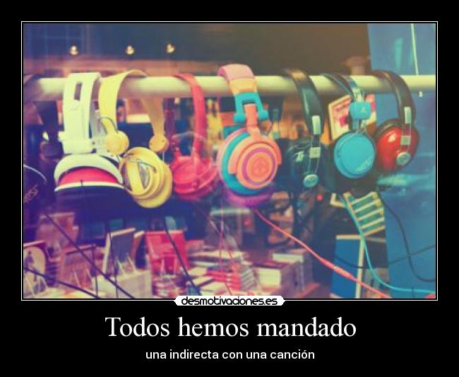 Todos hemos mandado - una indirecta con una canción