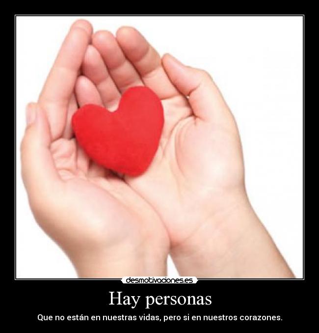 Hay personas - Que no están en nuestras vidas, pero si en nuestros corazones.