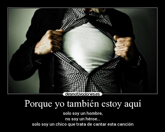 Porque yo también estoy aquí -