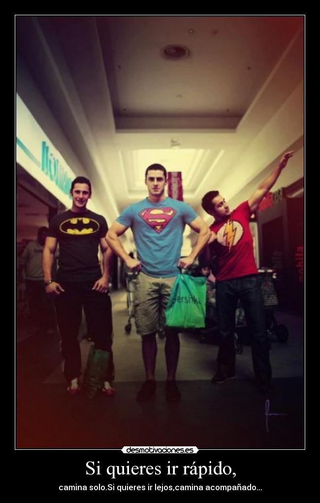 Si quieres ir rápido, -