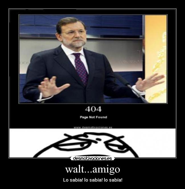 walt...amigo - Lo sabía! lo sabía! lo sabía!