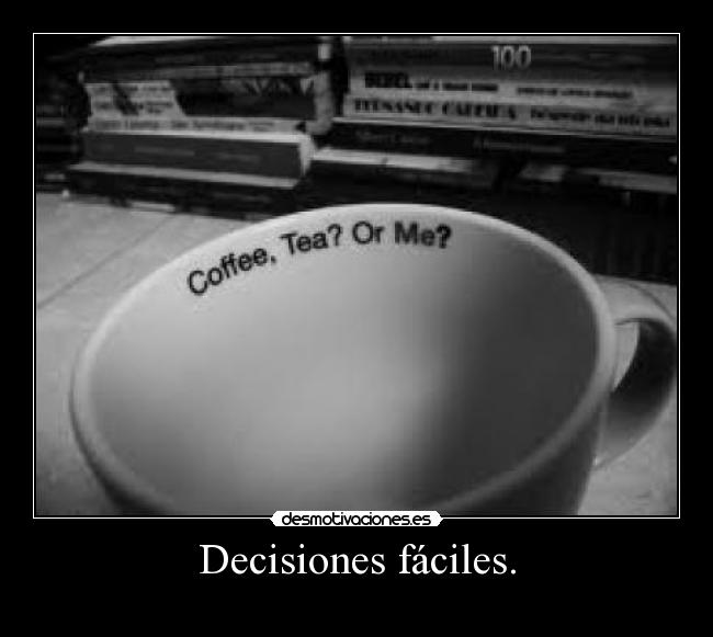 Decisiones fáciles. -