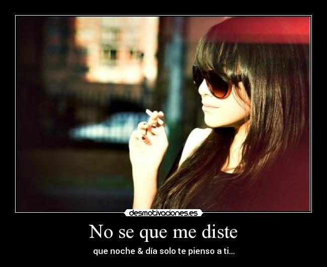 No se que me diste - que noche & día solo te pienso a ti...