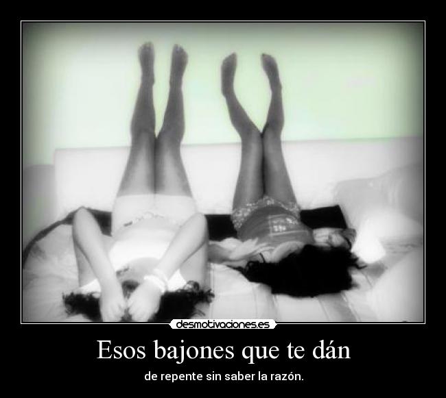 Esos bajones que te dán - 