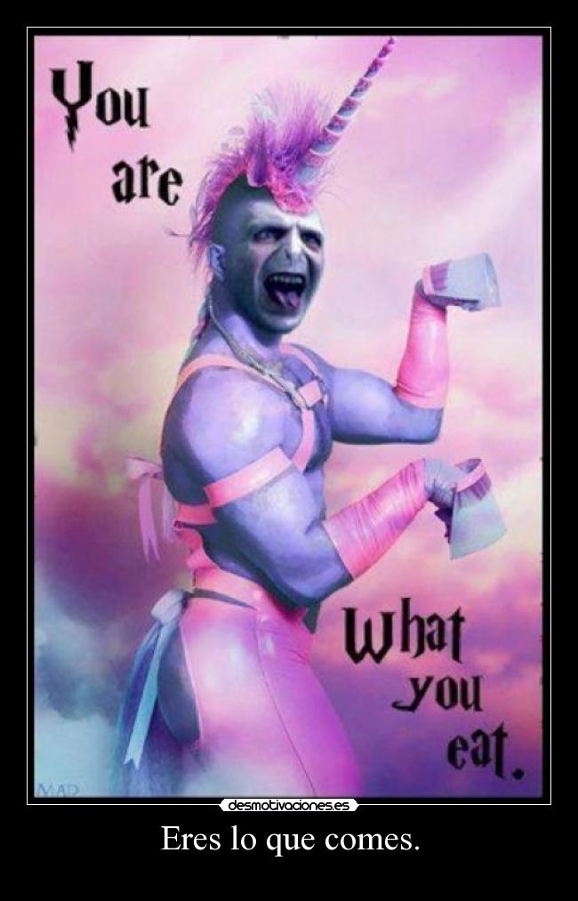 Eres lo que comes. -
