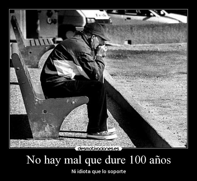 No hay mal que dure 100 años - 