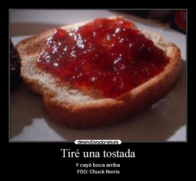 Tiré una tostada -