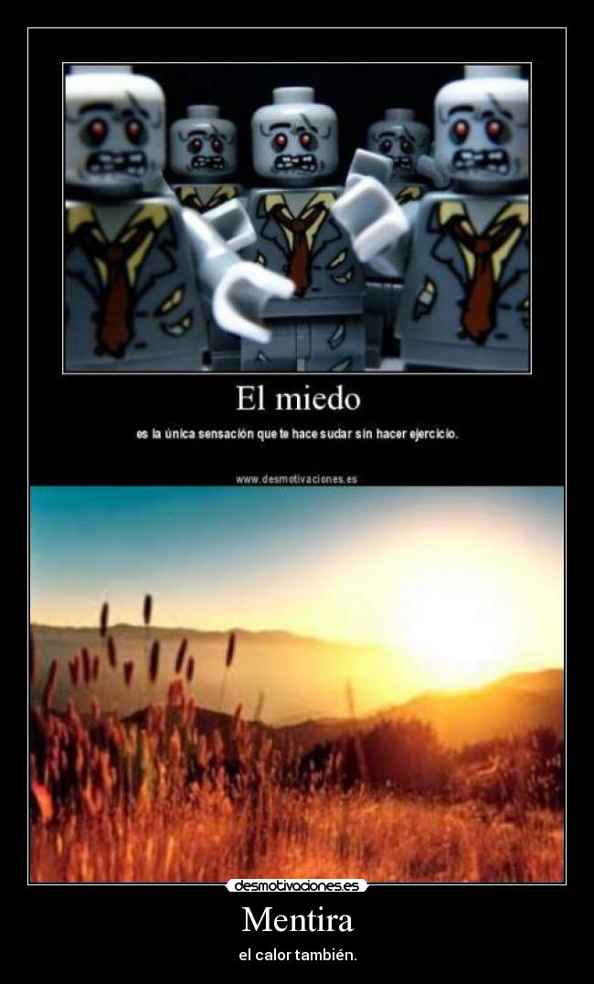 Mentira - el calor también.
