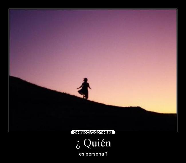 ¿ Quién - es persona ?