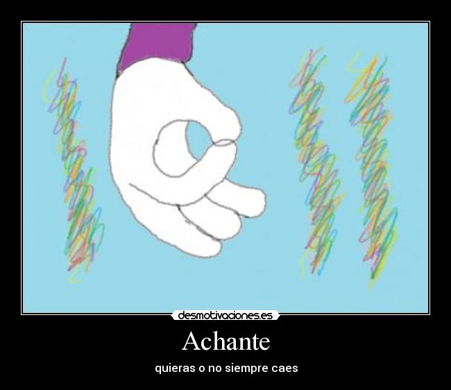 Achante - quieras o no siempre caes