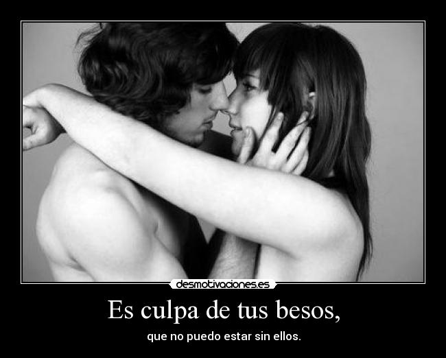 Es culpa de tus besos, - 