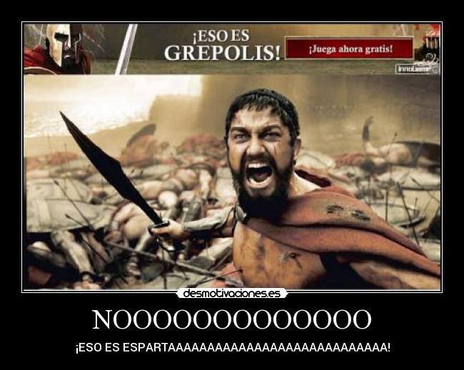 carteles eso grepolis nooooooooooooo eso esparta claro desmotivaciones