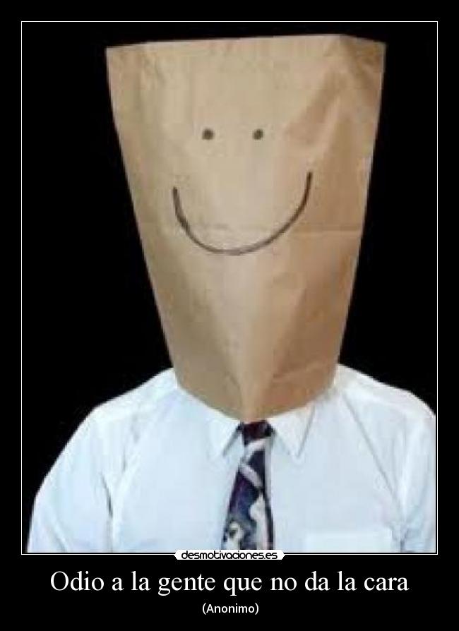 Odio a la gente que no da la cara - 