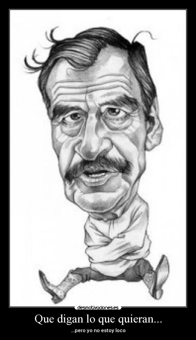 Que digan lo que quieran... - ...pero yo no estoy loco