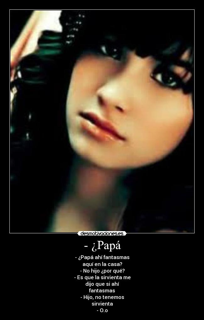 - ¿Papá -