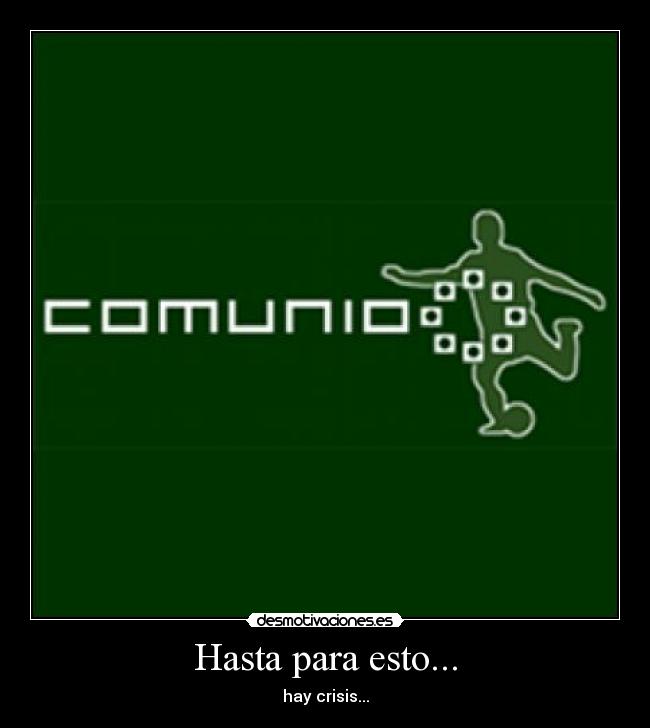 Hasta para esto... - hay crisis...