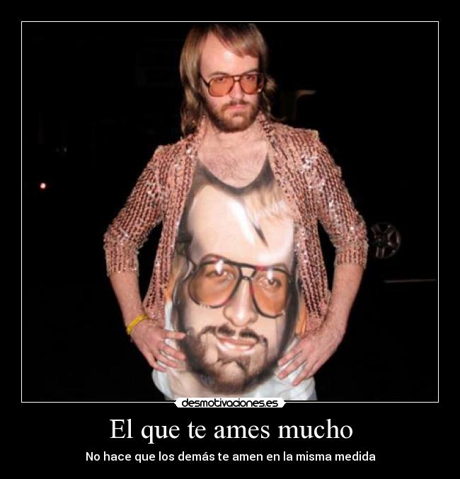 El que te ames mucho - No hace que los demás te amen en la misma medida