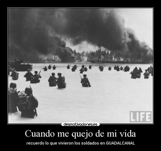 Cuando me quejo de mi vida - recuerdo lo que vivieron los soldados en GUADALCANAL