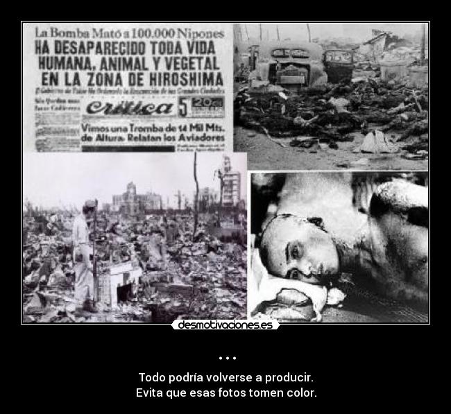 ... - Todo podría volverse a producir.
Evita que esas fotos tomen color.