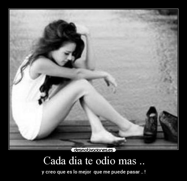 Cada dia te odio mas .. - 
