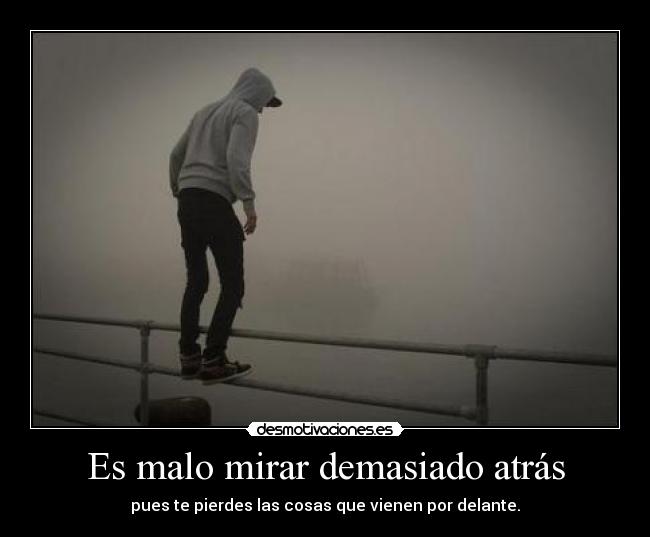 Es malo mirar demasiado atrás -