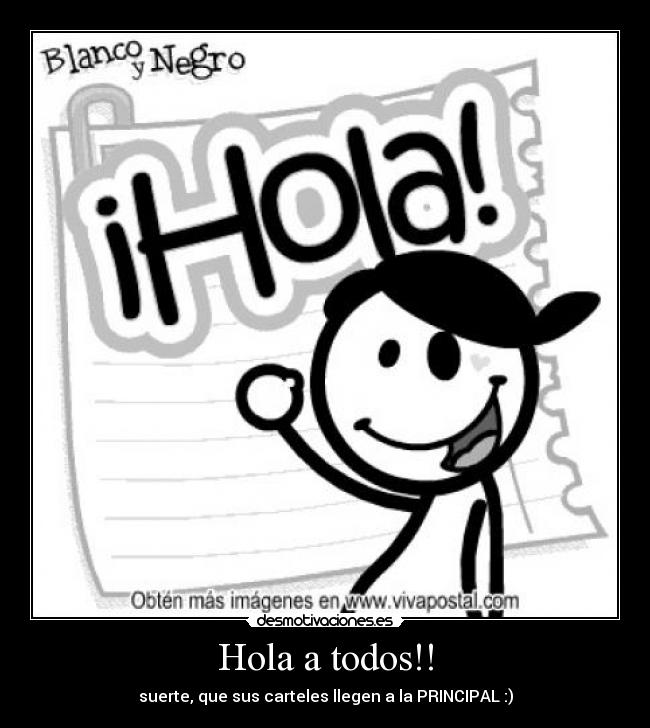 Hola a todos!! - suerte, que sus carteles llegen a la PRINCIPAL :)