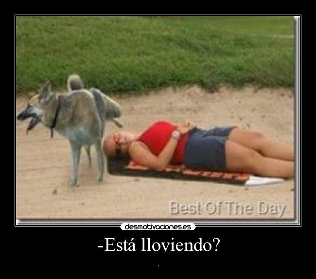 -Está lloviendo? -