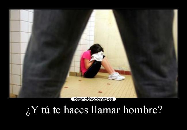¿Y tú te haces llamar hombre? - 