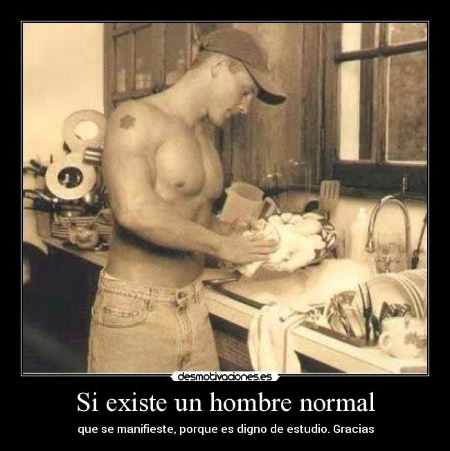 Si existe un hombre normal - que se manifieste, porque es digno de estudio. Gracias