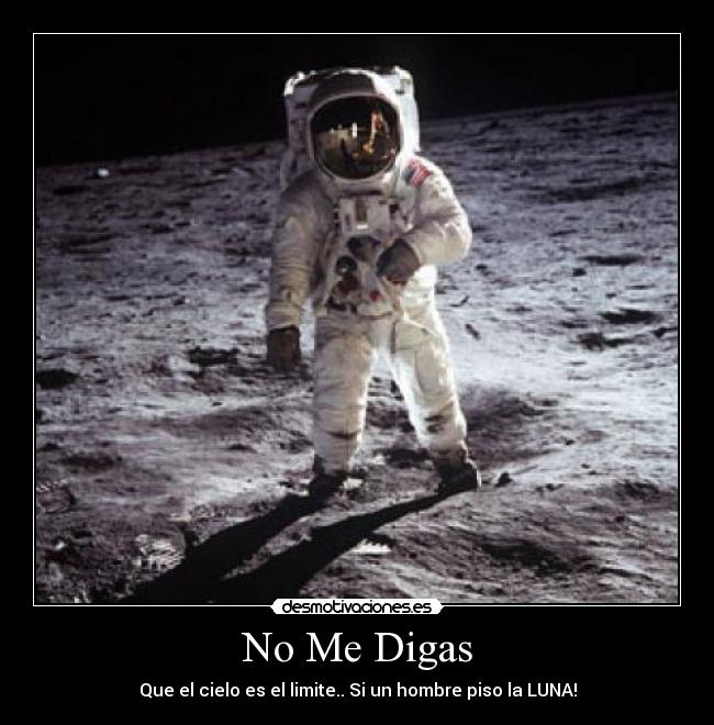 No Me Digas - Que el cielo es el limite.. Si un hombre piso la LUNA!