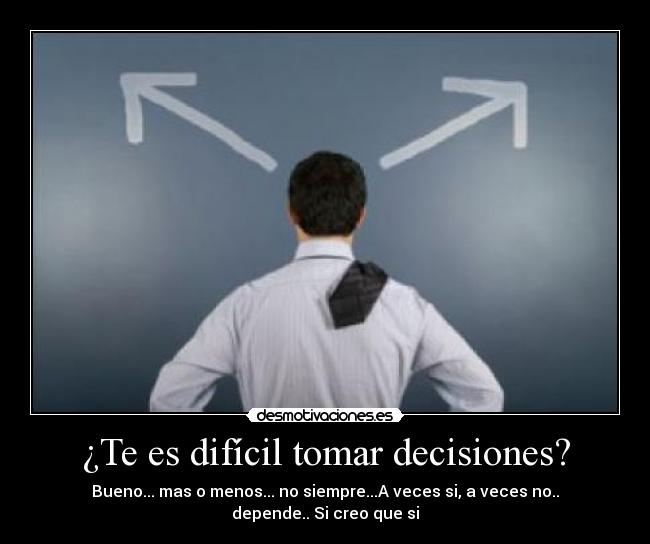¿Te es difícil tomar decisiones? -