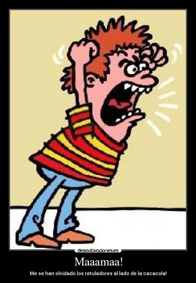 Maaamaa! - Me se han olvidado los retuladores al lado de la cacacola!